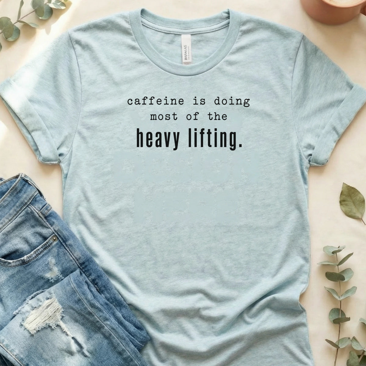 Caffeine Is Doing the Heavy Lifting T-Shirt – Heather Prism Ice Blue Bella Canvas Unisex Tee | Quiet Chaos Co
