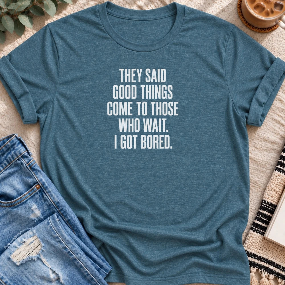 Come to Those Who Wait, I Got Bored T-shirt in Heather Deep Teal - Quiet Chaos Co unisex mental health tee