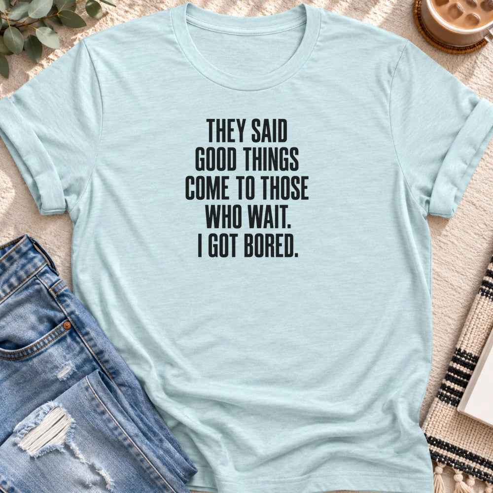 Come to Those Who Wait, I Got Bored T-shirt in Heather Prism Ice Blue - Quiet Chaos Co unisex mental health tee