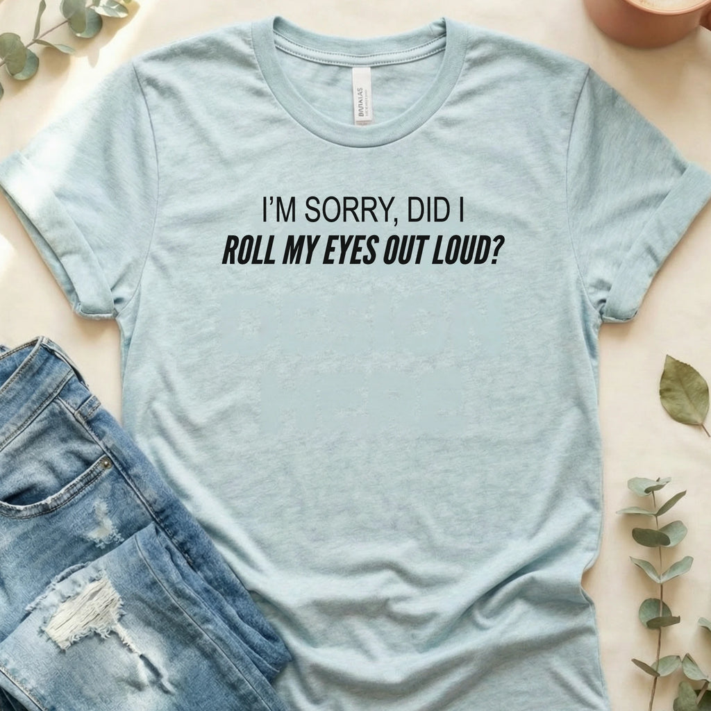 Did I Roll My Eyes Out Loud T-Shirt – Heather Prism Ice Blue Bella Canvas Unisex Tee | Quiet Chaos Co