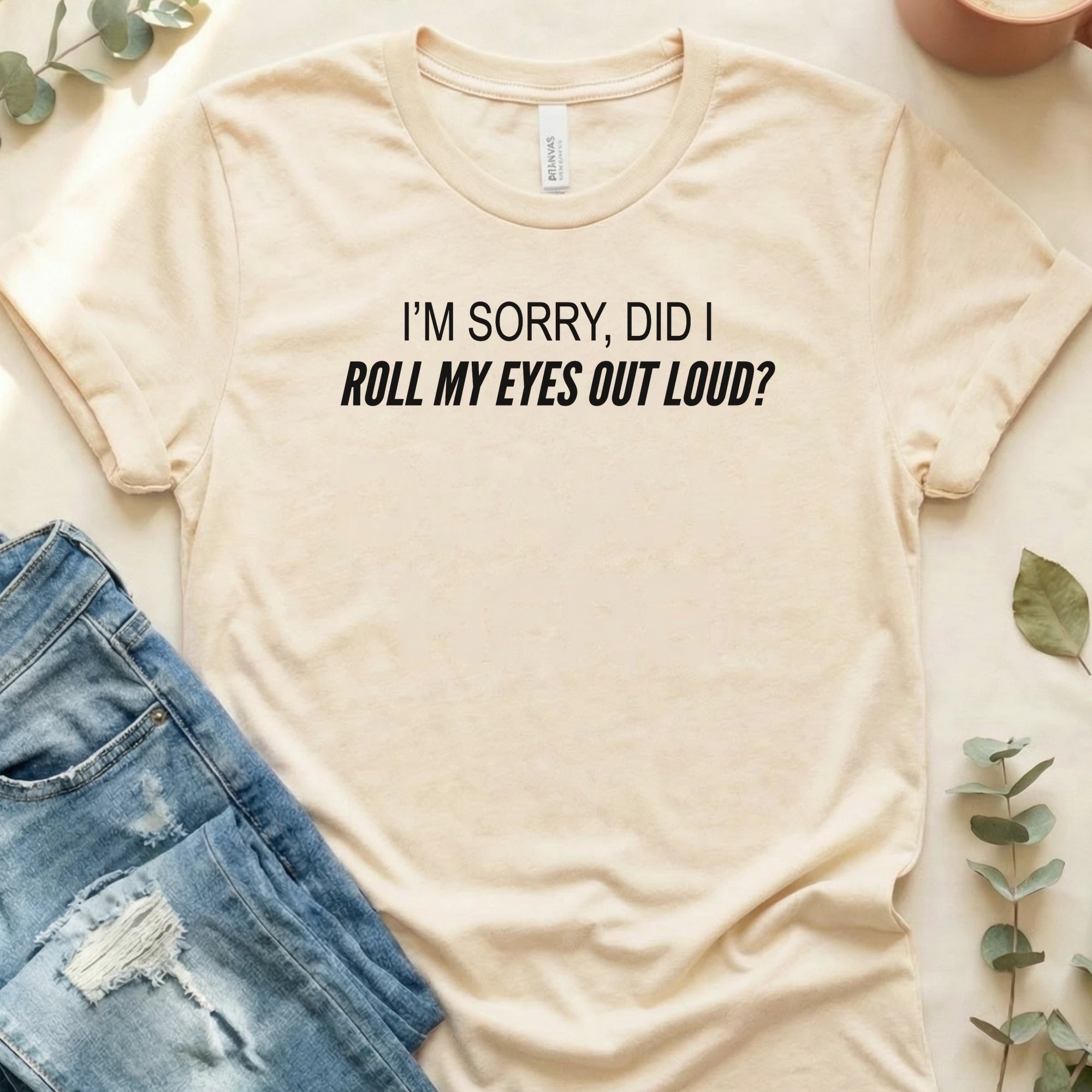 Did I Roll My Eyes Out Loud T-Shirt – Soft Cream Bella Canvas Unisex Tee | Quiet Chaos Co