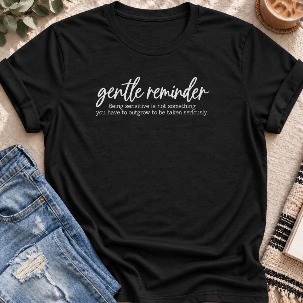 Gentle Reminder, Being Sensitive T-shirt in Black - Quiet Chaos Co unisex mental health tee