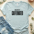 Heavily Caffeinated T-Shirt – Heather Prism Ice Blue Bella Canvas Unisex Tee | Quiet Chaos Co