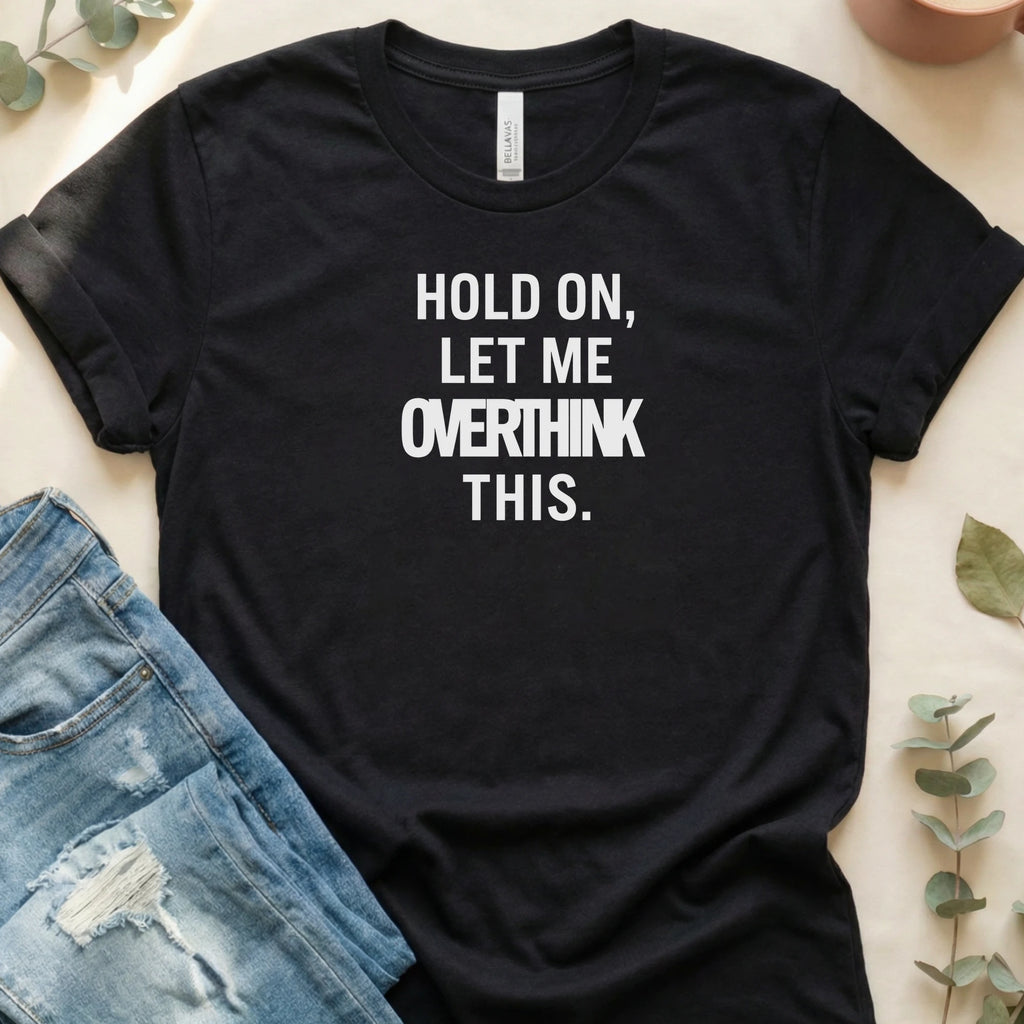 Hold On, Let Me Overthink This T-Shirt – Black Bella Canvas Unisex Tee | Quiet Chaos Co