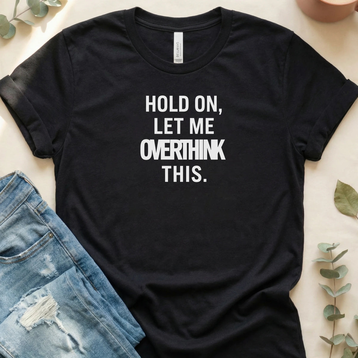 Hold On, Let Me Overthink This T-Shirt – Black Bella Canvas Unisex Tee | Quiet Chaos Co