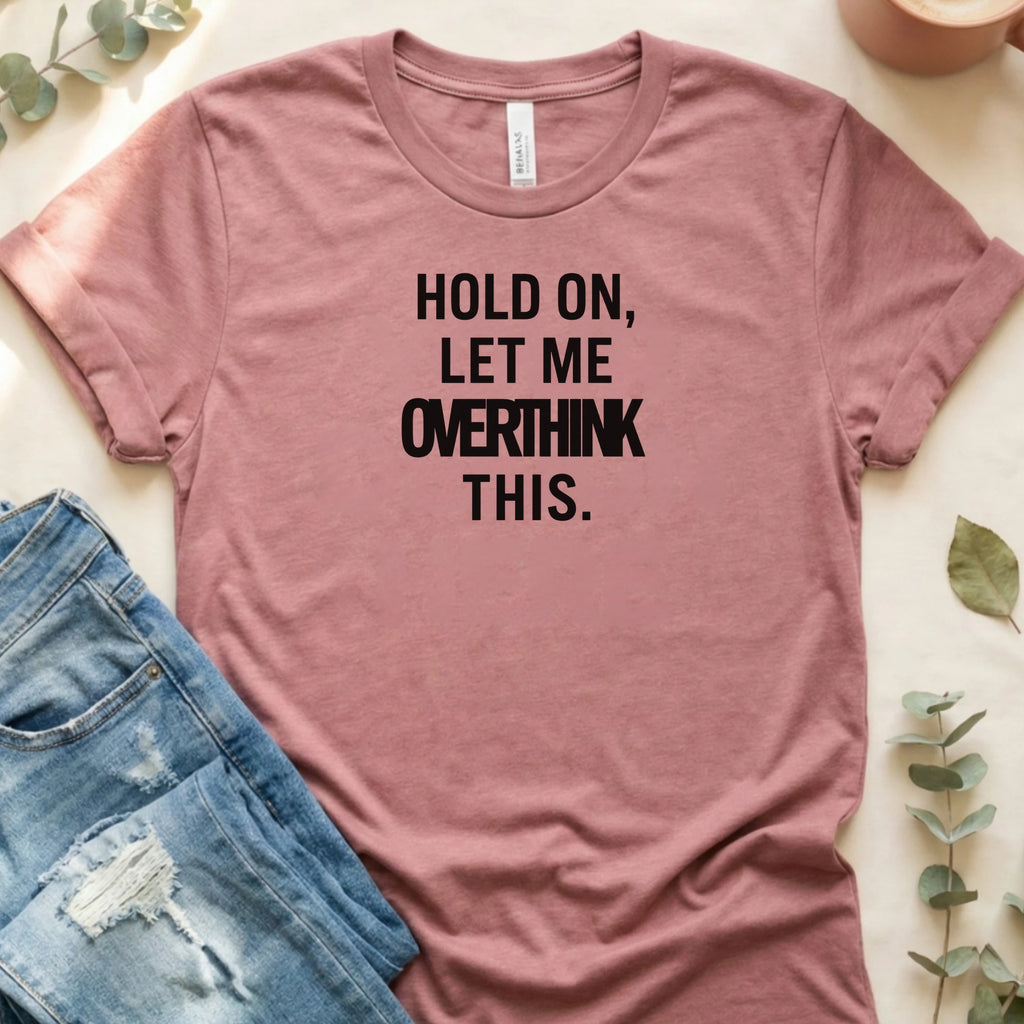 Hold On, Let Me Overthink This T-Shirt – Heather Mauve Bella Canvas Unisex Tee | Quiet Chaos Co