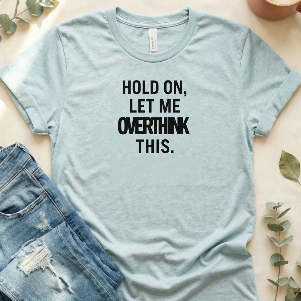 Hold On, Let Me Overthink This T-Shirt – Heather Prism Ice Blue Bella Canvas Unisex Tee | Quiet Chaos Co