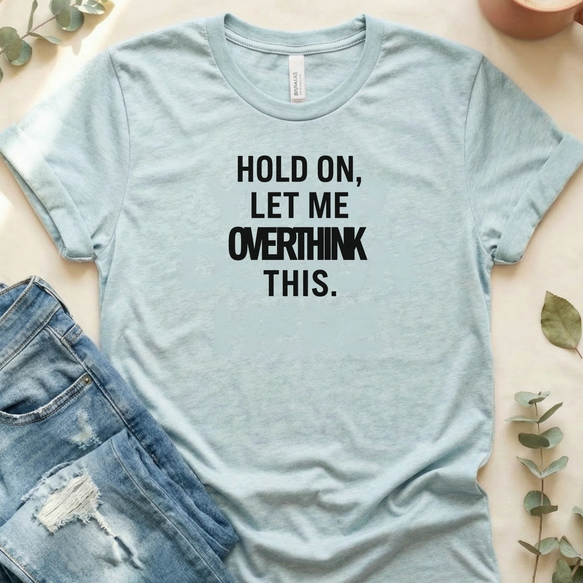 Hold On, Let Me Overthink This T-Shirt – Heather Prism Ice Blue Bella Canvas Unisex Tee | Quiet Chaos Co