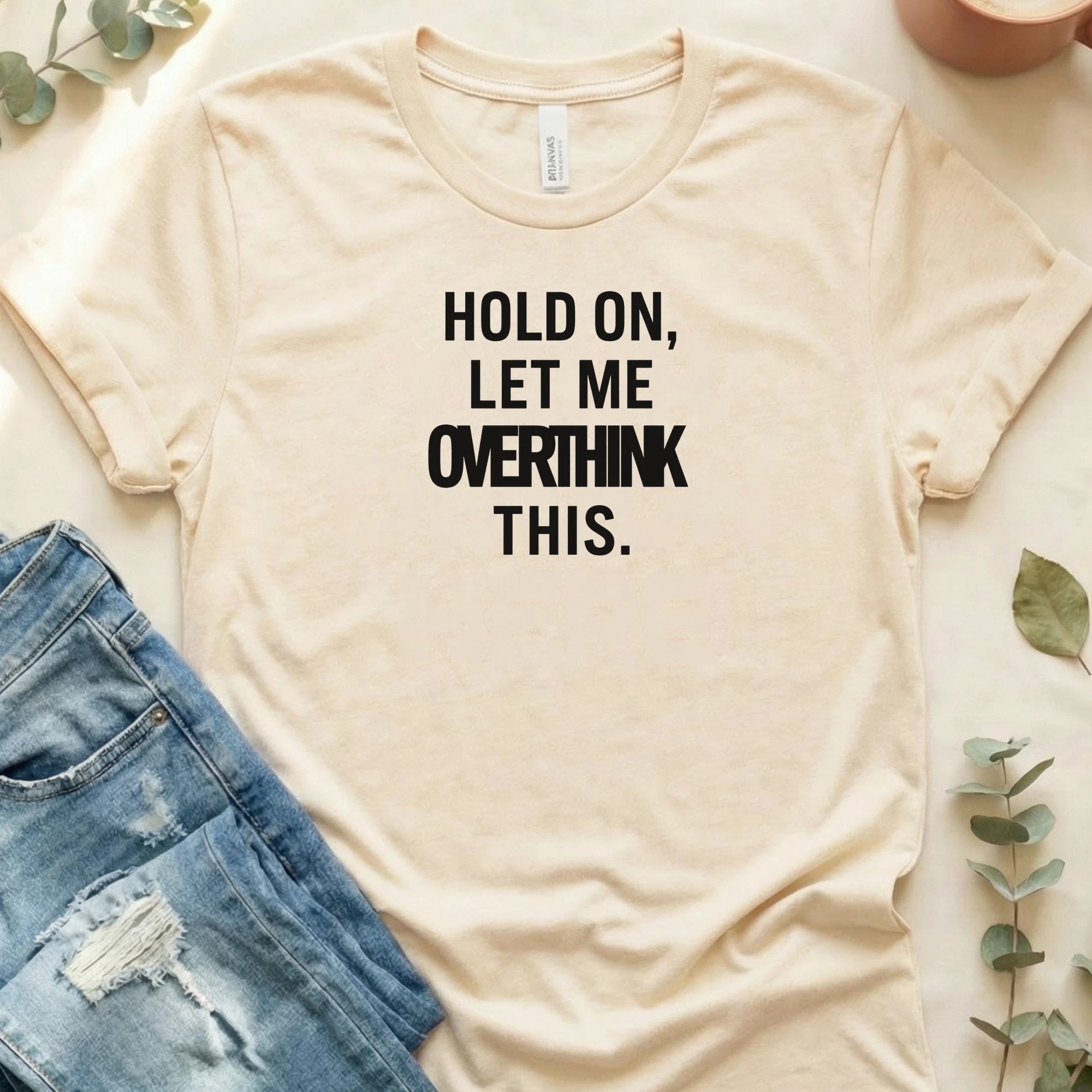 Hold On, Let Me Overthink This T-Shirt – Soft Cream Bella Canvas Unisex Tee | Quiet Chaos Co