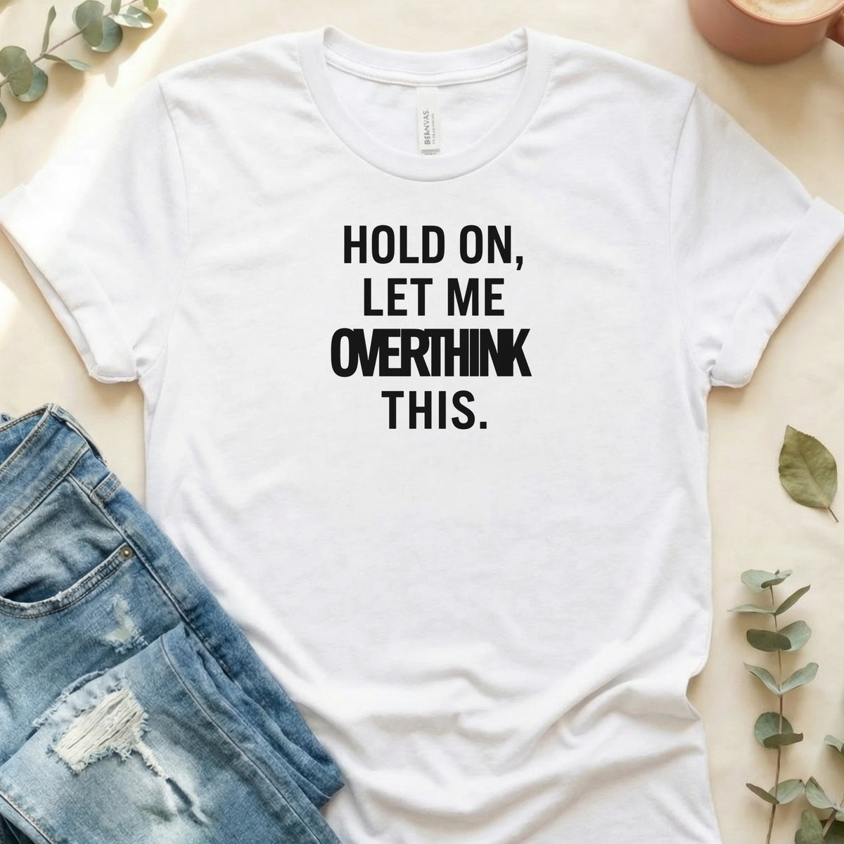 Hold On, Let Me Overthink This T-Shirt – White Bella Canvas Unisex Tee | Quiet Chaos Co