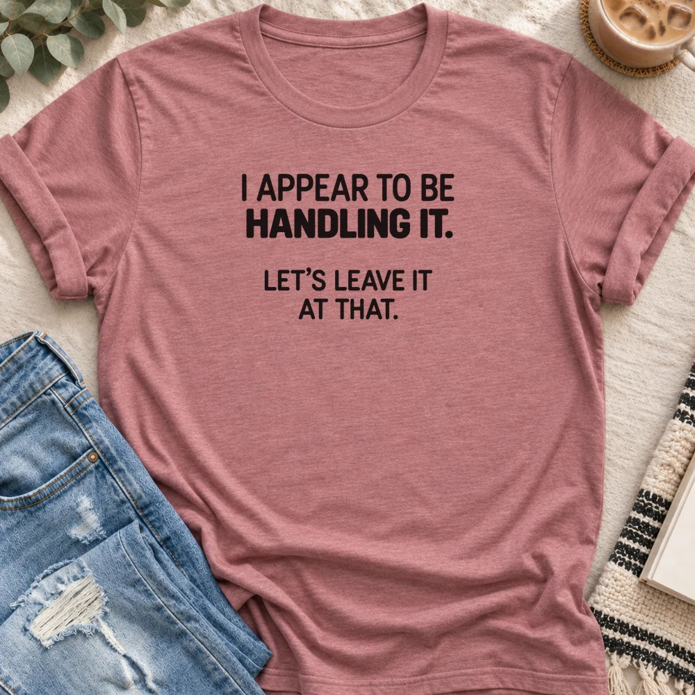 I Appear to Be Handling It T-shirt in Heather Mauve - Quiet Chaos Co unisex mental health tee