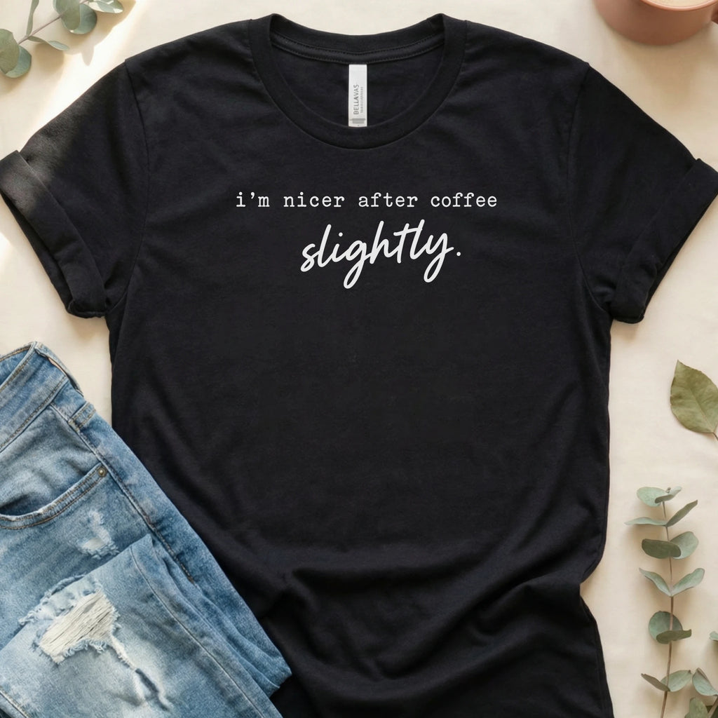I'm Nicer After Coffee, Slightly T-Shirt – Black Bella Canvas Unisex Tee | Quiet Chaos Co