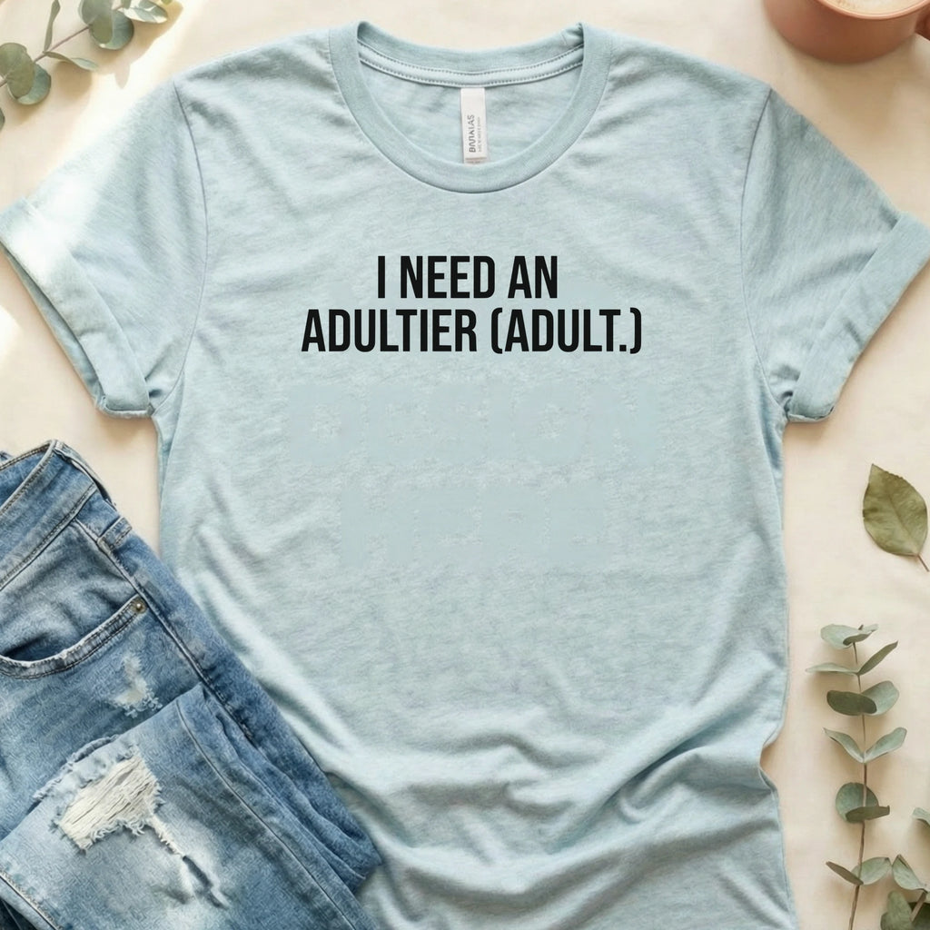 I Need an Adultier Adult T-Shirt – Heather Prism Ice Blue Bella Canvas Unisex Tee | Quiet Chaos Co