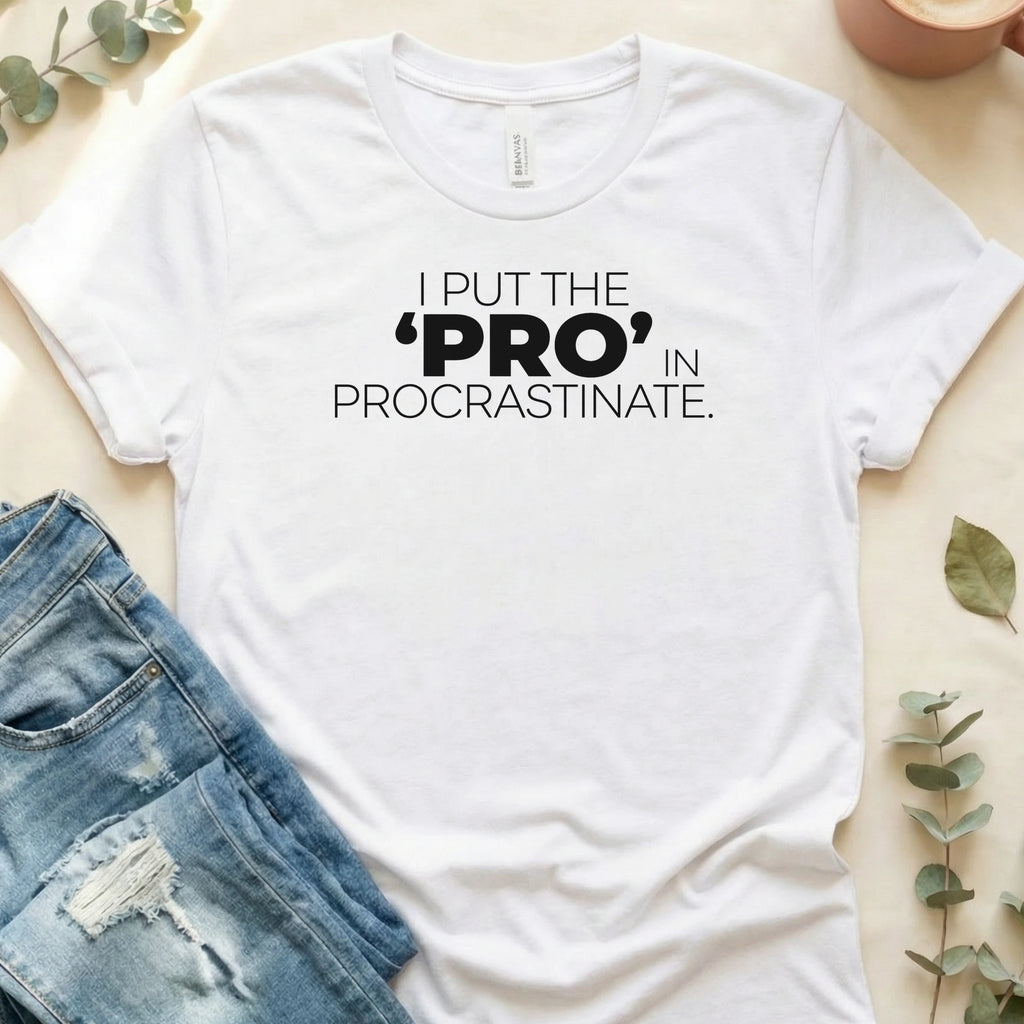 I Put the Pro in Procrastinate T-Shirt – White Bella Canvas Unisex Tee | Quiet Chaos Co