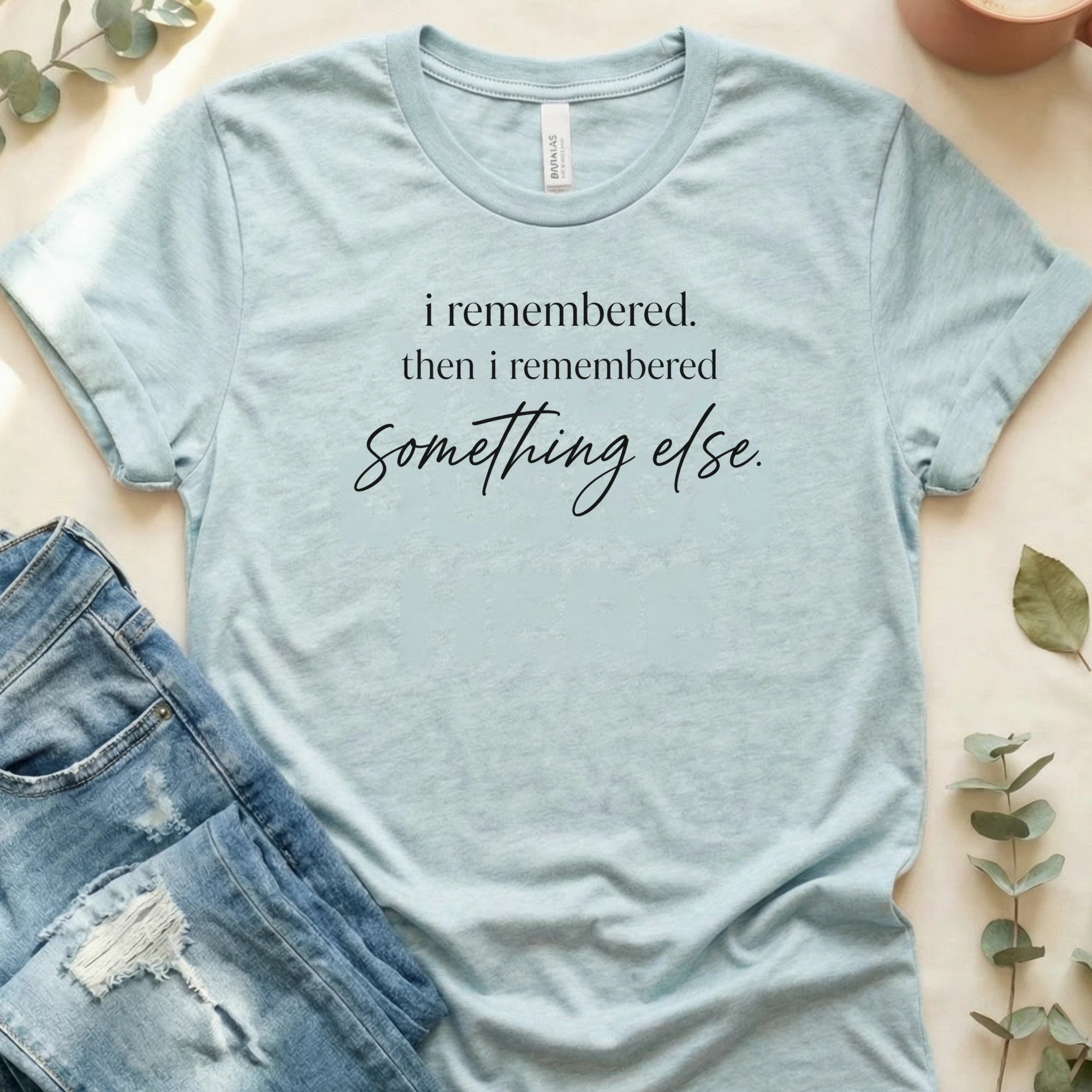 I Remembered Something Else T-Shirt – Heather Prism Ice Blue Bella Canvas Unisex Tee | Quiet Chaos Co