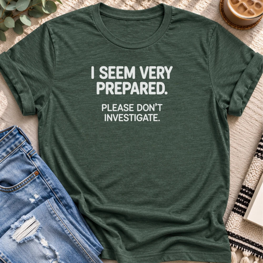 I Seem Very Prepared, Don't Investigate T-shirt in Heather Forest - Quiet Chaos Co unisex mental health tee