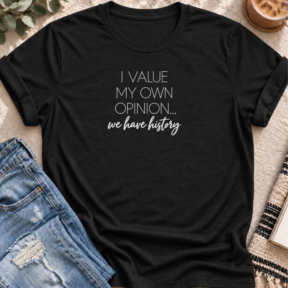 I Value My Own Opinion, We Have History T-shirt in Black - Quiet Chaos Co unisex mental health tee