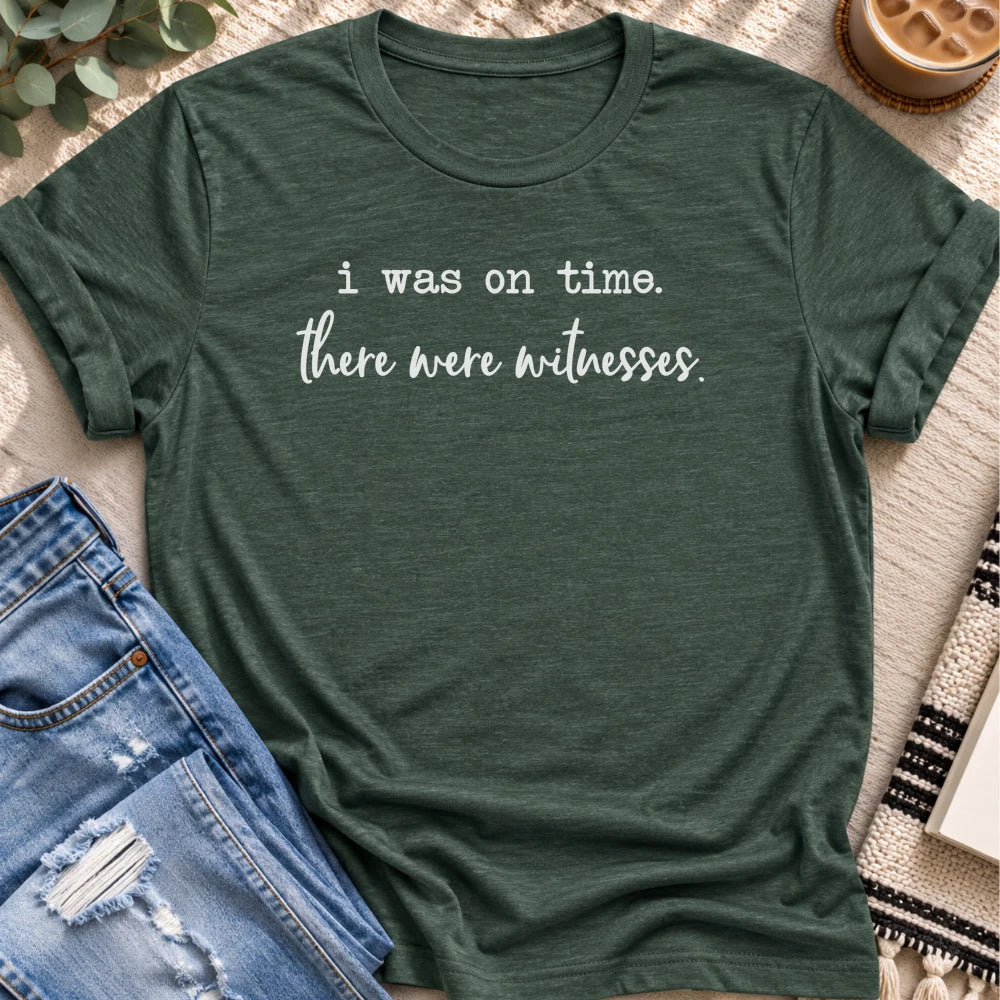 I Was on Time, There Were Witnesses T-shirt in Heather Forest - Quiet Chaos Co unisex mental health tee