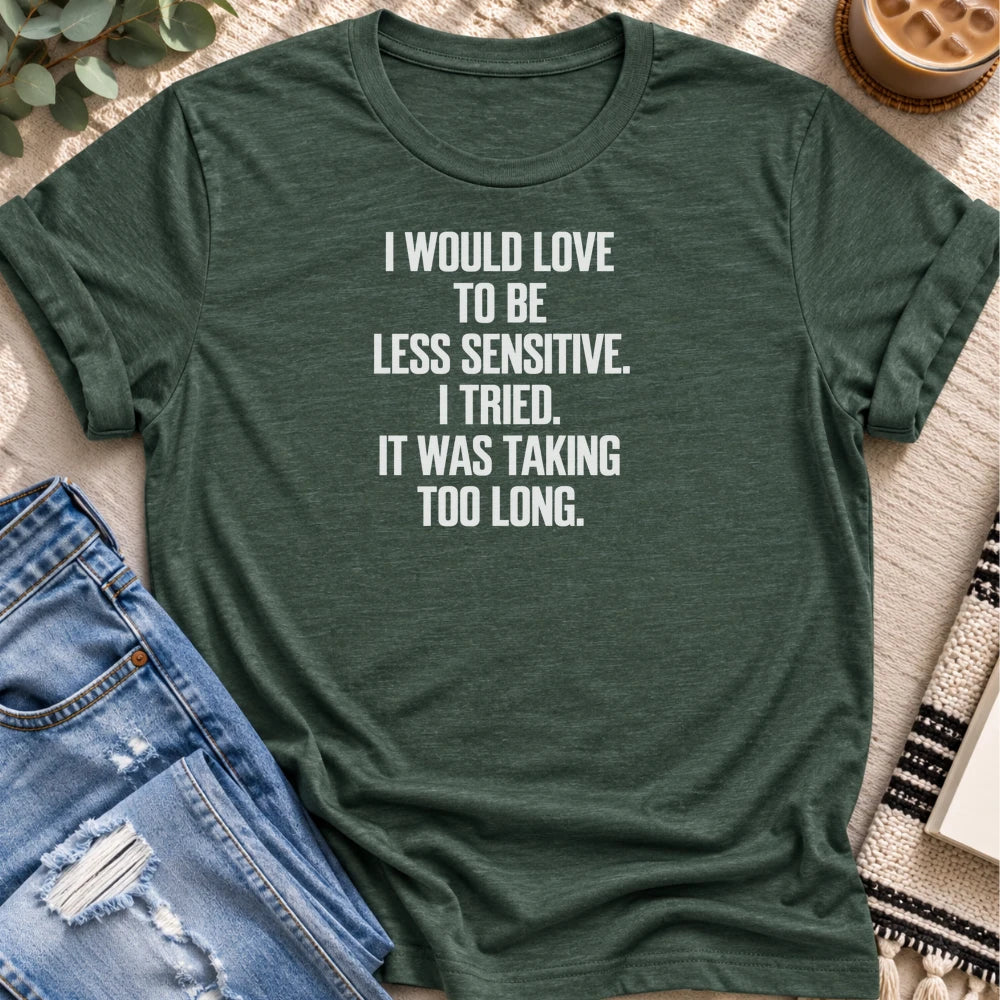 I Would Love to Be Less Sensitive T-shirt in Heather Forest - Quiet Chaos Co unisex mental health tee