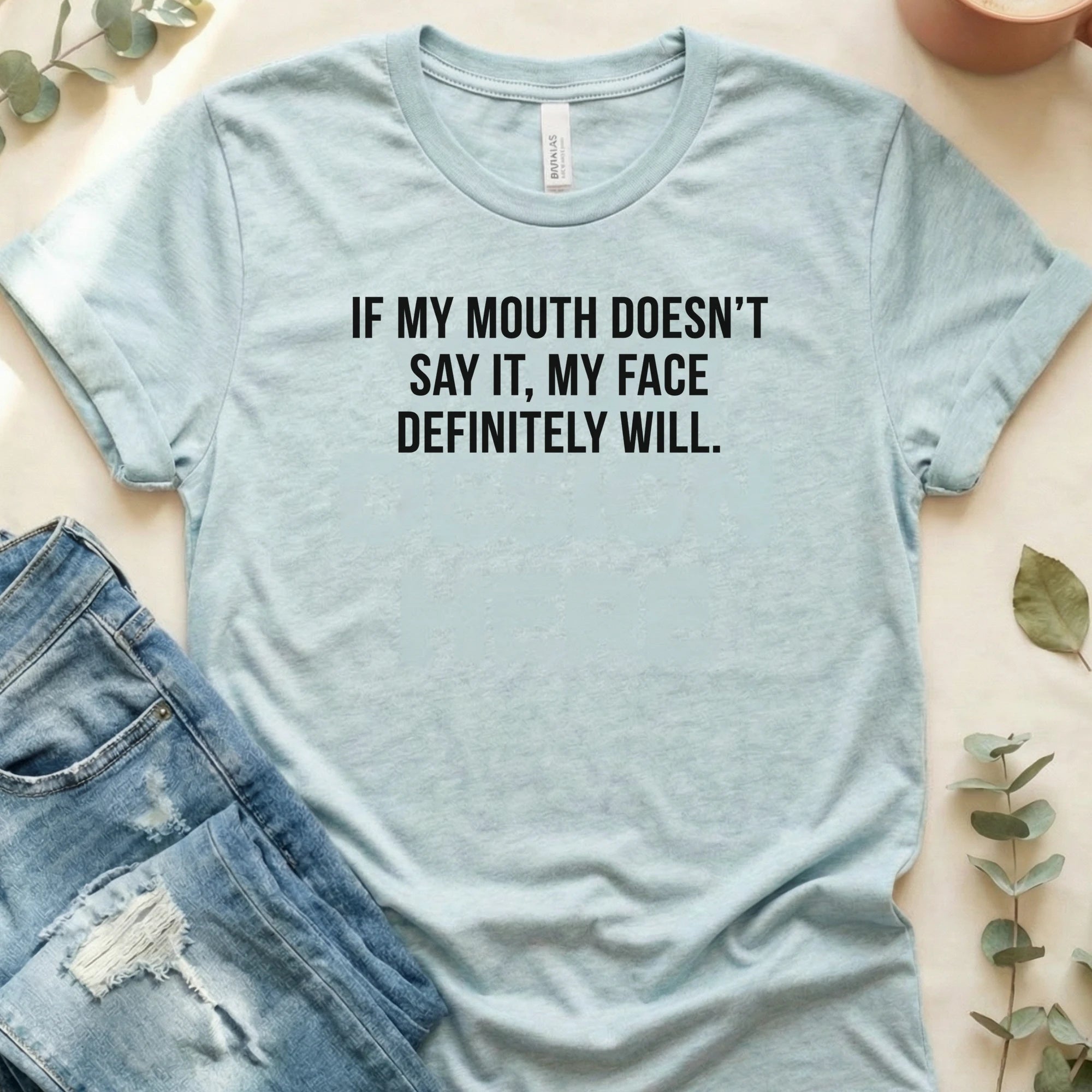 If My Mouth Doesn't Say It T-Shirt – Heather Prism Ice Blue Bella Canvas Unisex Tee | Quiet Chaos Co