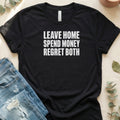 Leave Home, Spend Money, Regret Both T-Shirt – Black Bella Canvas Unisex Tee | Quiet Chaos Co