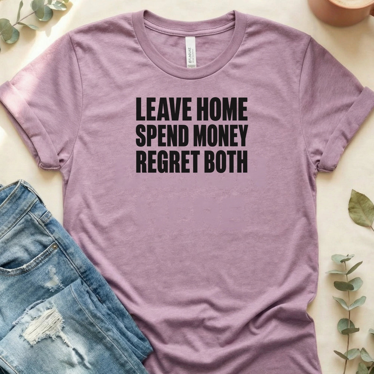 Leave Home, Spend Money, Regret Both T-Shirt – Heather Prism Lilac Bella Canvas Unisex Tee | Quiet Chaos Co