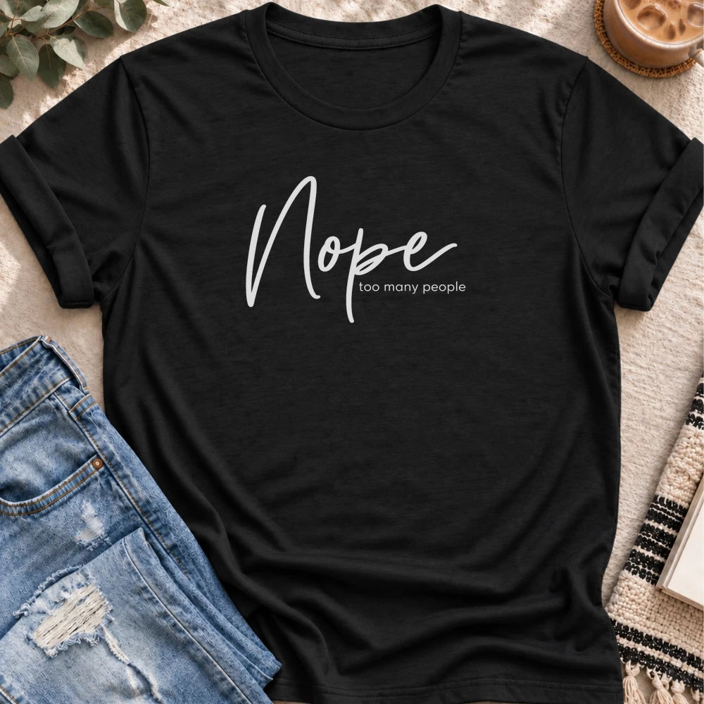 Nope, Too Many People T-shirt in Black - Quiet Chaos Co unisex mental health tee