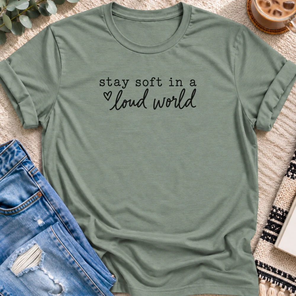 Stay Soft in a Loud World T-Shirt in Sage - Quiet Chaos Co unisex mental health tee