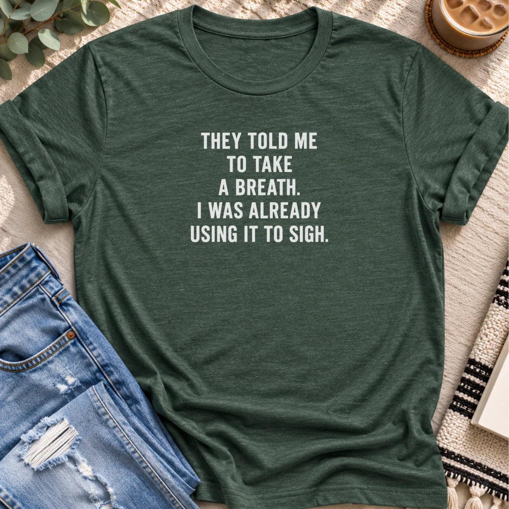 Take a Breath, Already Using It to Sigh T-shirt in Heather Forest - Quiet Chaos Co unisex mental health tee