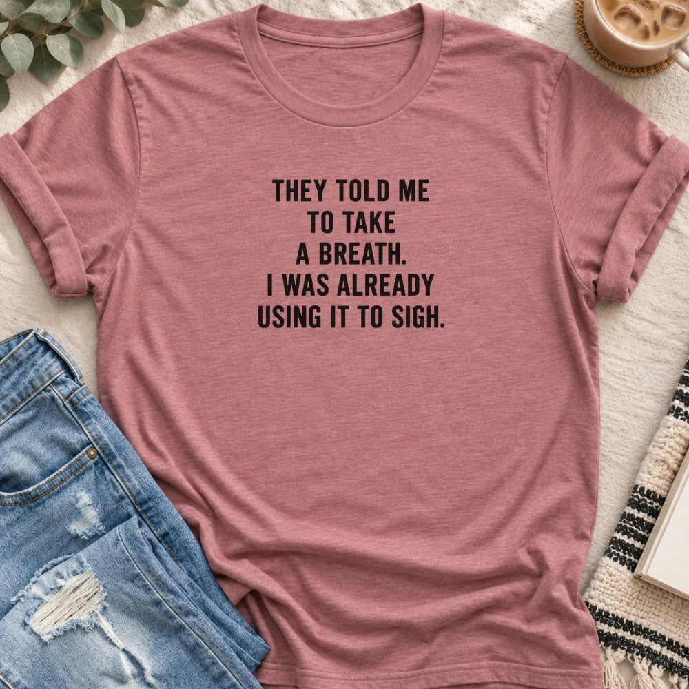 Take a Breath, Already Using It to Sigh T-shirt in Heather Mauve - Quiet Chaos Co unisex mental health tee