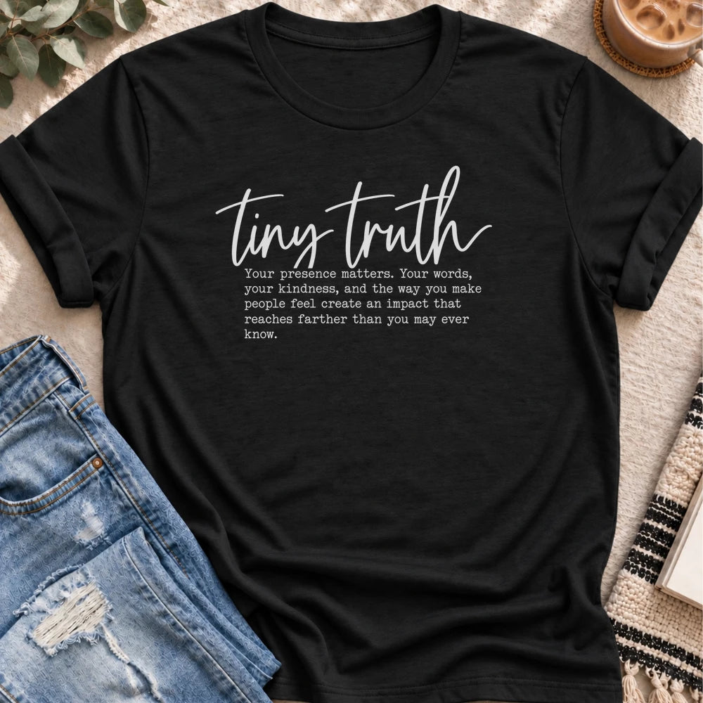 Tiny Truth, Your Presence Matters T-Shirt in Black - Quiet Chaos Co unisex mental health tee