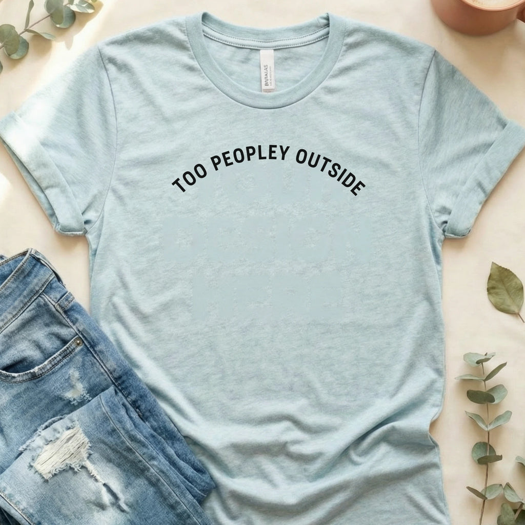 Too Peopley Outside Graphic T-Shirt – Heather Prism Ice Blue Bella Canvas Unisex Tee | Quiet Chaos Co