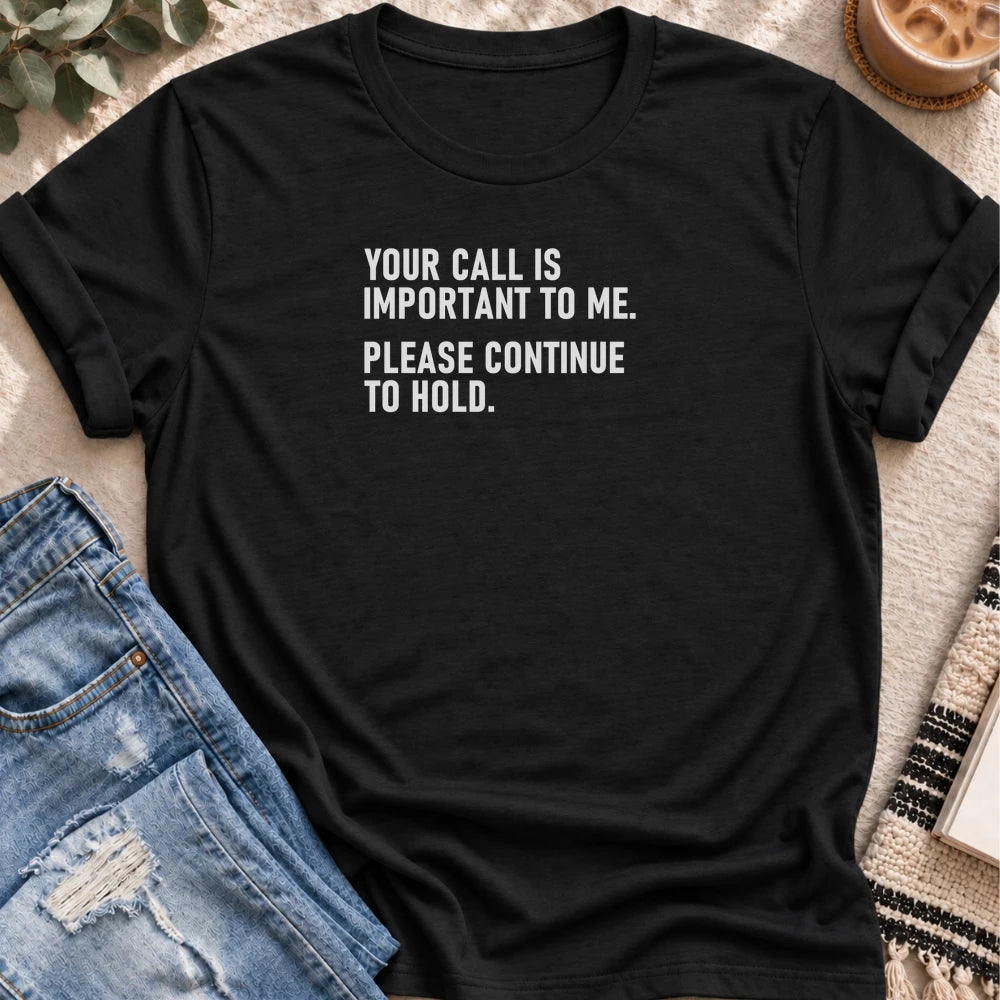 Your Call Is Important, Please Hold T-shirt in Black - Quiet Chaos Co unisex mental health tee